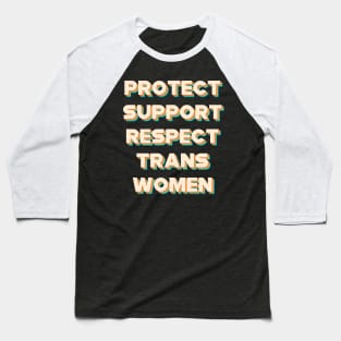 Protect Support Respect Black Trans Women Baseball T-Shirt